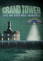 Watch Grand Tower: UFOs and Other High Strangeness 123MovieFree