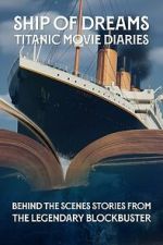 Watch Ship of Dreams: Titanic Movie Diaries 123MovieFree