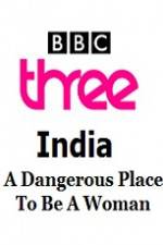 Watch India - A Dangerous Place To Be A Woman 123MovieFree