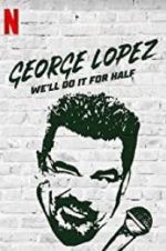 Watch George Lopez: We\'ll Do It for Half 123MovieFree