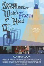 Watch The Further Adventures of Walt\'s Frozen Head 123MovieFree