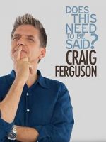 Watch Craig Ferguson: Does This Need to Be Said? 123MovieFree