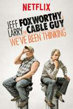 Watch Jeff Foxworthy & Larry the Cable Guy: We've Been Thinking 123MovieFree