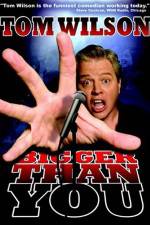 Watch Tom Wilson Bigger Than You 123MovieFree