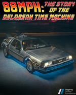 Watch 88MPH: The Story of the DeLorean Time Machine 123MovieFree
