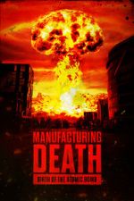Watch Manufacturing Death: Birth of the Atom Bomb 123MovieFree