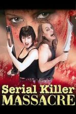 Watch Serial Killer Massacre 123MovieFree