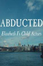 Watch Abducted: Elizabeth I\'s Child Actors 123MovieFree
