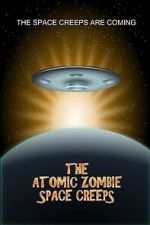 Watch The Atomic Zombie Space Creeps 123MovieFree