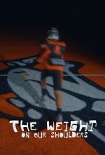 Watch The Weight on Our Shoulders 123MovieFree