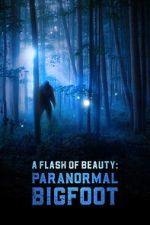 Watch A Flash of Beauty: Paranormal Bigfoot 123MovieFree