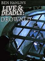 Watch Ben Hanlin\'s Live & Deadly: Drowned 123MovieFree