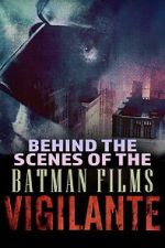 Watch Vigilante: Behind the Scenes of the Batman Films 123MovieFree