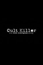 Watch Cult Killer: The Story of Rick Rodriguez 123MovieFree