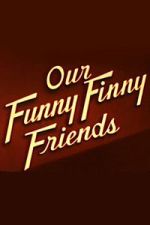 Watch Our Funny Finny Friends 123MovieFree