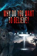 Watch Why Do You Want to Believe 123MovieFree