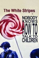 Watch The White Stripes: Nobody Knows How to Talk to Children 123MovieFree