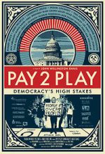 Watch PAY 2 PLAY: Democracy\'s High Stakes 123MovieFree