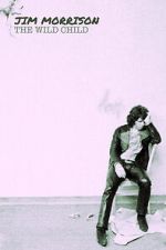 Watch Jim Morrison: The Wild Child 123MovieFree