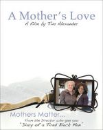 Watch Tim Alexander\'s A Mother\'s Love 123MovieFree