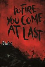 Watch To Fire You Come at Last 123MovieFree