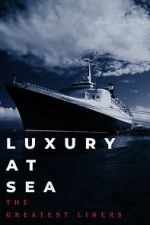 Watch Luxury at Sea: The Greatest Liners 123MovieFree
