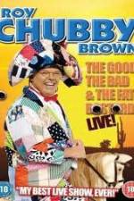 Watch Roy Chubby Brown: The Good, The Bad And The Fat Bastard 123MovieFree