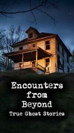 Watch Encounters from Beyond: True Ghost Stories 123MovieFree