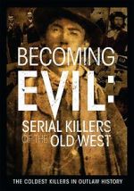 Watch Becoming Evil: Serial Killers of the Old West 123MovieFree