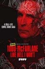 Watch Todd McFarlane: Like Hell I Won\'t 123MovieFree