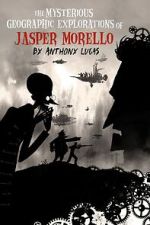 Watch The Mysterious Geographic Explorations of Jasper Morello (Short 2005) 123MovieFree