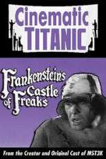 Watch Cinematic Titanic: Frankenstein\'s Castle of Freaks 123MovieFree