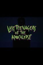 Watch Last Teenagers of the Apocalypse 123MovieFree