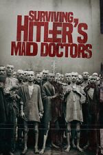 Watch Surviving Hitler\'s Mad Doctors 123MovieFree