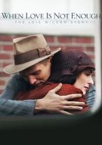Watch When Love Is Not Enough: The Lois Wilson Story 123MovieFree