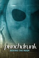 Watch Punchdrunk: Behind the Mask 123MovieFree