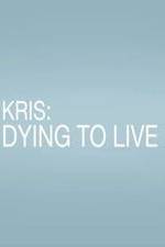 Watch Kris: Dying to Live 123MovieFree