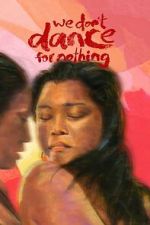 Watch We Don\'t Dance for Nothing 123MovieFree