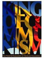 Watch The King of Communism: The Pomp & Pageantry of Nicolae Ceausescu 123MovieFree