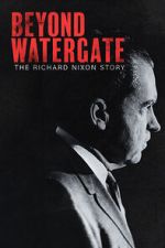 Watch Beyond Watergate: The Richard Nixon Story 123MovieFree