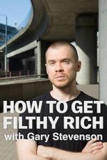 Watch How to Get Filthy Rich with Gary Stevenson 123MovieFree
