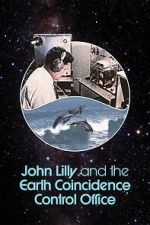Watch John Lilly and the Earth Coincidence Control Office 123MovieFree