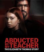 Watch Abducted by My Teacher: The Elizabeth Thomas Story 123MovieFree