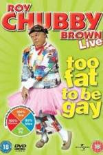 Watch Roy Chubby Brown Too Fat To Be Gay 123MovieFree
