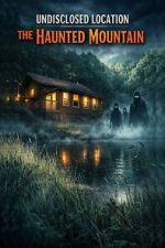 Watch Undisclosed Location: The Haunted Mountain 123MovieFree