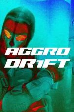 Watch Aggro Dr1ft 123MovieFree