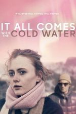 Watch It All Comes with the Cold Water 123MovieFree