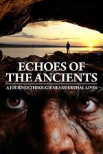 Watch Echoes of the Ancients: A Journey through Neanderthal Lives 123MovieFree