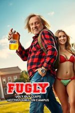 Watch FUGLY: Ugly Guy Claps Hottest Girls on Campus 123MovieFree