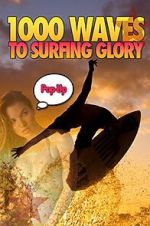 Watch 1000 Waves to Surfing Glory: Pop up Edition 123MovieFree